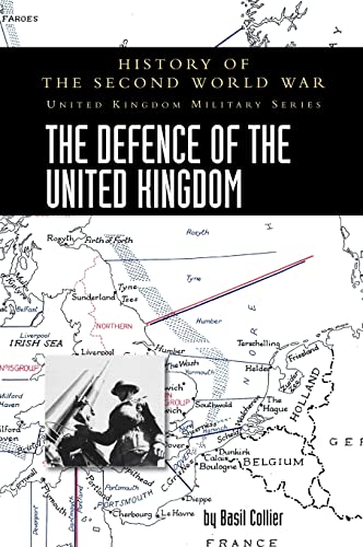 THE DEFENCE OF THE UNITED KINGDOM: HISTORY OF THE SECOND WORLD WAR: UNITED KINGDOM MILITARY SERIES: OFFICIAL CAMPAIGN HISTORY