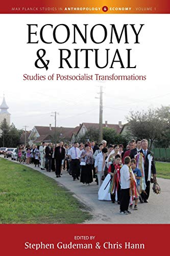Economy and Ritual: Studies in Postsocialist Transformations (Max Planck Studies in Anthropology and Economy, 1)