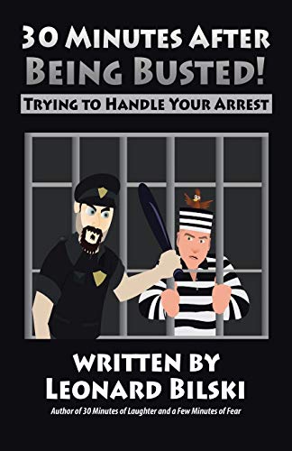 30 Minutes after Being Busted: Trying to Handle Your Arrest