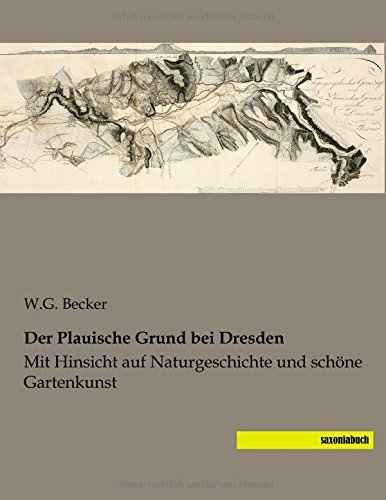 Der Plauische Grund bei Dresden: Mit Hinsicht auf Naturgeschichte und schoene Gartenkunst