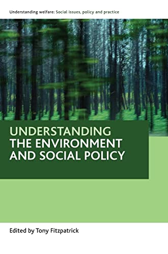 Understanding the environment and social policy (Understanding Welfare: Social Issues, Policy and Practice)