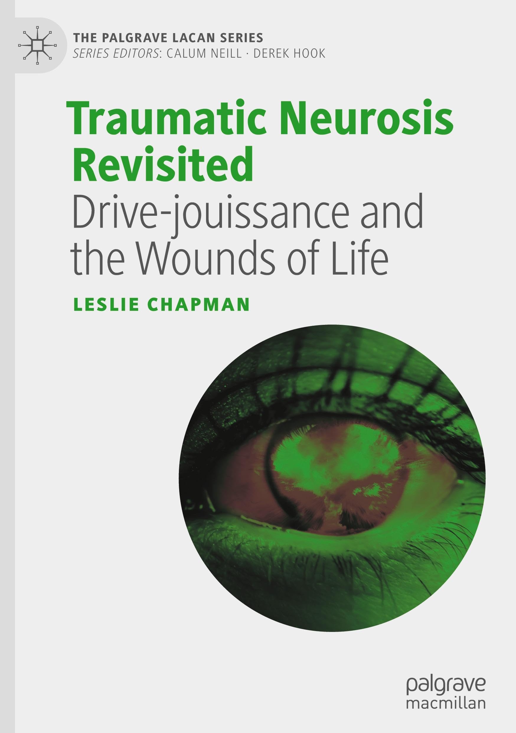 Traumatic Neurosis Revisited: Drive-jouissance and the Wounds of Life (The Palgrave Lacan Series)