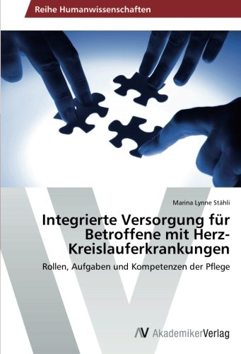 Integrierte Versorgung für Betroffene mit Herz-Kreislauferkrankungen: Rollen, Aufgaben und Kompetenzen der Pflege