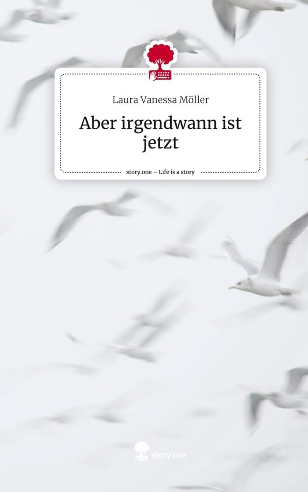 Aber irgendwann ist jetzt. Life is a Story - story.one