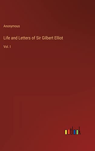 Life and Letters of Sir Gilbert Elliot: Vol. I