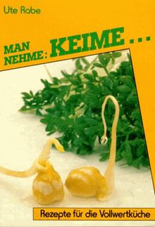 Man nehme: Keime... Rezepte für die Vollwertküche