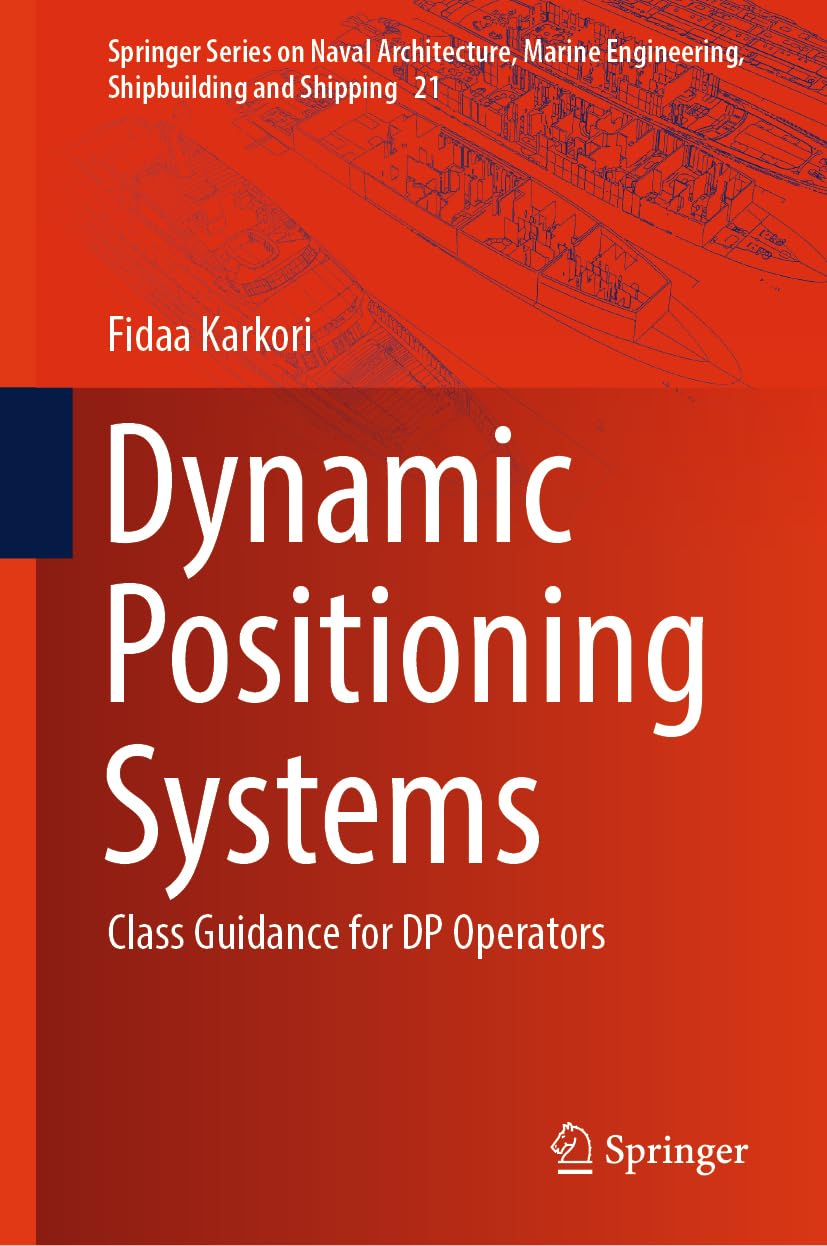 Dynamic Positioning Systems: Class Guidance for DP Operators (Springer Series on Naval Architecture, Marine Engineering, Shipbuilding and Shipping, 21, Band 21)