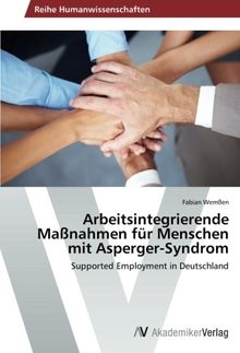 Arbeitsintegrierende Maßnahmen für Menschen mit Asperger-Syndrom: Supported Employment in Deutschland