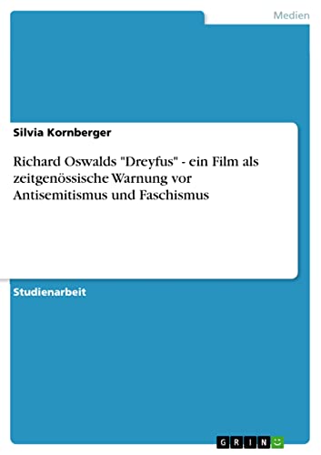 Richard Oswalds Dreyfus - ein Film als zeitgenössische Warnung vor Antisemitismus und Faschismus