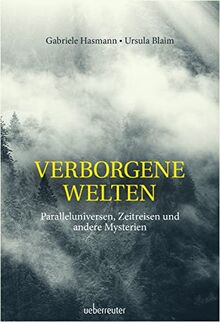 Verborgene Welten: Paralleluniversen, Zeitreisen und andere Mysterien