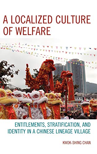 A Localized Culture of Welfare: Entitlements, Stratification, and Identity in a Chinese Lineage Village (AsiaWorld)
