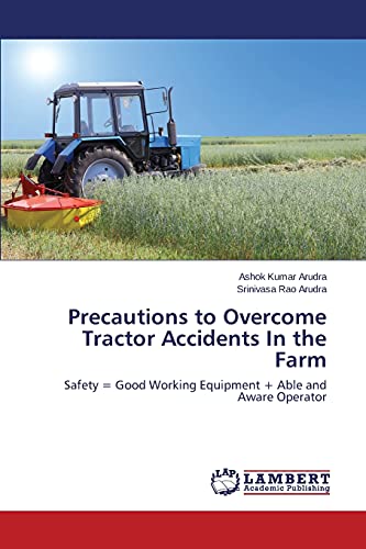 Precautions to Overcome Tractor Accidents In the Farm: Safety = Good Working Equipment + Able and Aware Operator