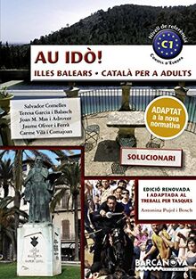 Au idò! Solucionari. Català per a adults. C1. Illes Balears. 1º Català Per A Adults. Propuesta Didáctica del Profesor. Illes Balears (Català per adults)