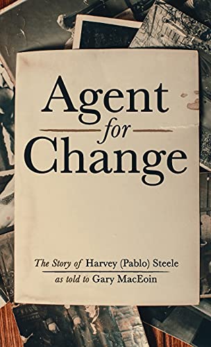 Agent For Change: The Story of Harvey (Pablo) Steele as Told to Gary Maceoin
