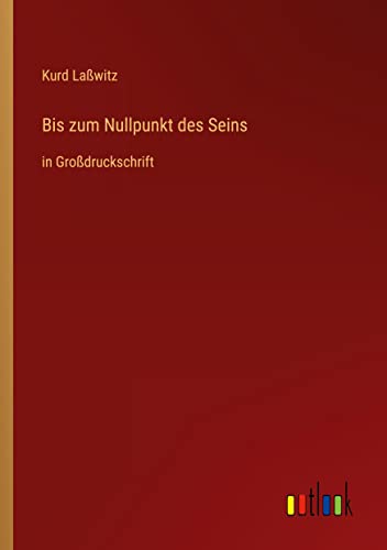 Bis zum Nullpunkt des Seins: in Großdruckschrift