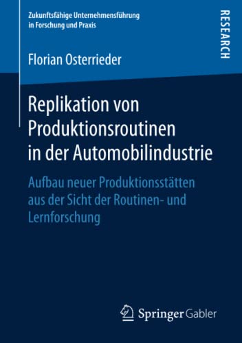 Replikation von Produktionsroutinen in der Automobilindustrie: Aufbau neuer Produktionsstätten aus der Sicht der Routinen- und Lernforschung ... Unternehmensführung in Forschung und Praxis)