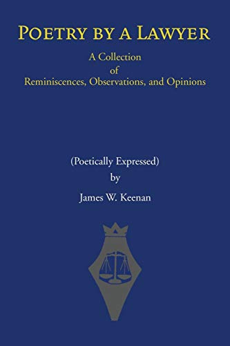 Poetry by a Lawyer: A Collection of Reminiscences, Observations, and Opinions (Poetically Expressed)