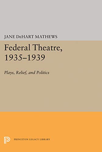 Federal Theatre, 1935-1939: Plays, Relief, and Politics (Princeton Legacy Library)