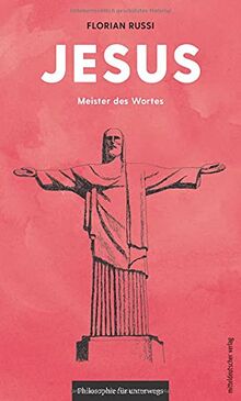 Jesus: Meister des Wortes (Philosophie für unterwegs, Band 8) (Edition Leben Philosophie)