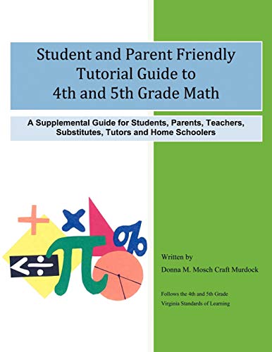 Student and Parent Friendly Tutorial Guide to 4th and 5th Grade Math: A Supplemental Guide for Students, Parents, Teachers, Substitutes, Tutors and Home Schoolers