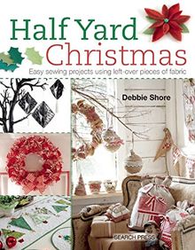 Half Yard Christmas: Easy sewing projects using left-over pieces of fabric