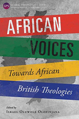 African Voices: Towards African British Theologies (Global Perspective)