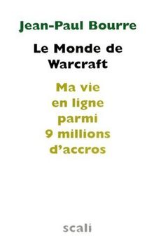 Le monde de Warcraft : ma vie en ligne parmi 9 millions d'accros. Entretien avec le docteur Sébastien Mayer