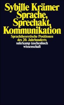 Sprache, Sprechakt, Kommunikation: Sprachtheoretische Positionen des 20. Jahrhunderts: Sprachtheoretische Positionen der Gegenwart (suhrkamp taschenbuch wissenschaft)