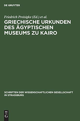 Griechische Urkunden des Ägyptischen Museums zu Kairo (Schriften der Wissenschaftlichen Gesellschaft in Straßburg, 8, Band 8)