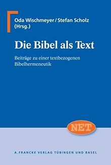 Die Bibel als Text: Beiträge zu einer textbezogenen Bibel-Hermeneutik (Neutestamentliche Entwürfe zur Theologie)