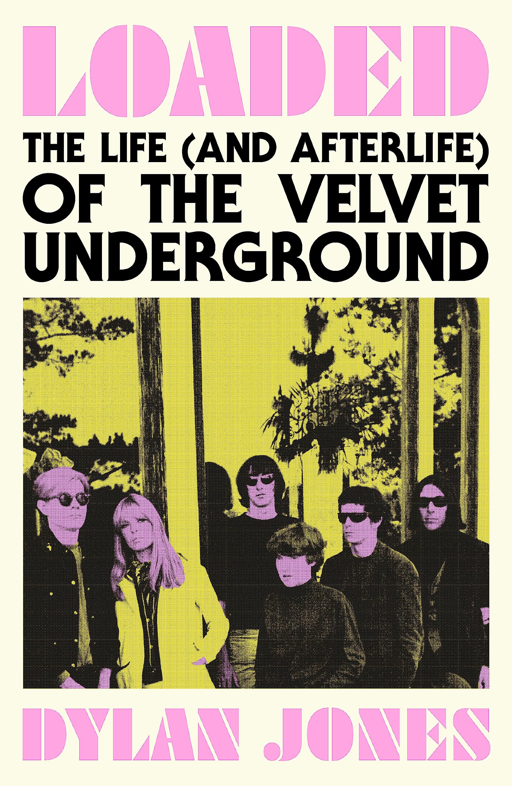 Dylan Jones Loaded, The Life (and Afterlife) Of The Velvet Underground