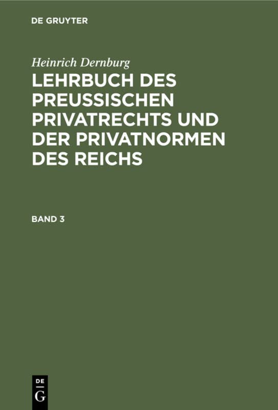 Heinrich Dernburg: Lehrbuch des preussischen Privatrechts und der Privatnormen des Reichs. Band 3
