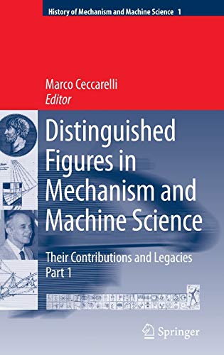 Distinguished Figures in Mechanism and Machine Science: Their Contributions and Legacies (History of Mechanism and Machine Science, 1, Band 1)