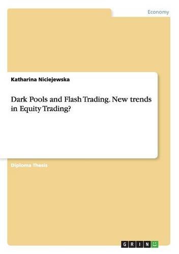 Dark Pools and Flash Trading. New trends in Equity Trading?