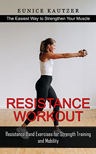 Eunice Kautzer Resistance Workout, The Easiest Way To Strengthen Your Muscle (Resistance Band Exercises For Strength Training And Mobility)