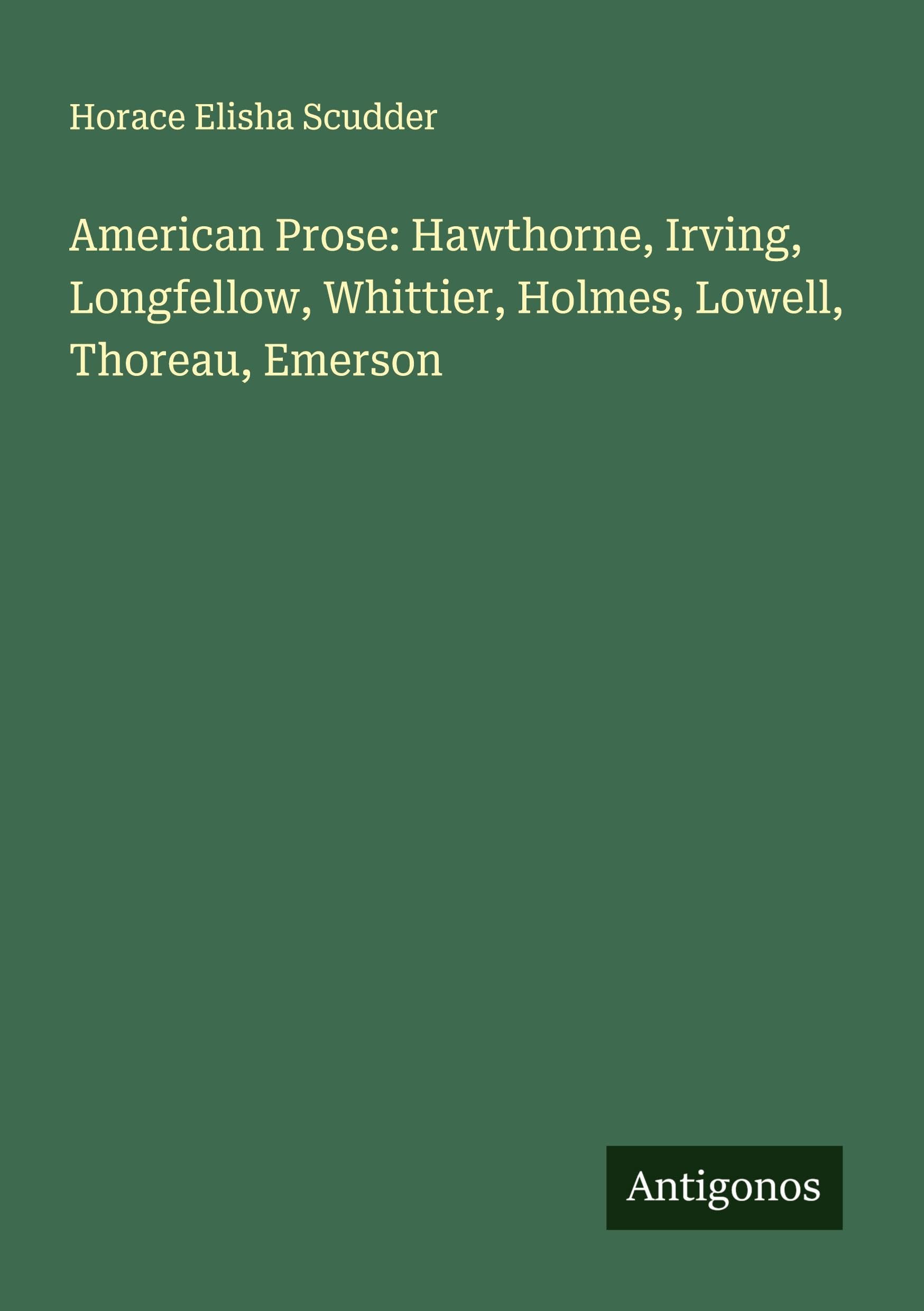American Prose: Hawthorne, Irving, Longfellow, Whittier, Holmes, Lowell, Thoreau, Emerson