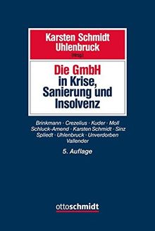 Die GmbH in Krise, Sanierung und Insolvenz: Gesellschaftsrecht, Insolvenzrecht, Steuerrecht, Arbeitsrecht, Bankrecht und Organisation bei Krisenvermeidung, Krisenbewältigung und Abwicklung