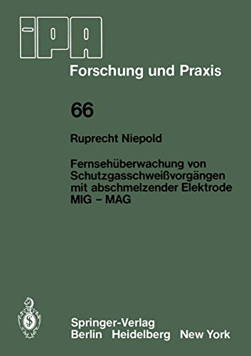 Fernsehüberwachung von Schutzgasschweißvorgängen mit abschmelzender Elektrode MIG - MAG (IPA-IAO - Forschung und Praxis, 66, Band 66)