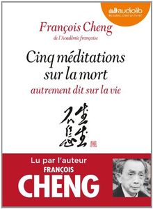 Cinq méditations sur la mort : autrement dit sur la vie