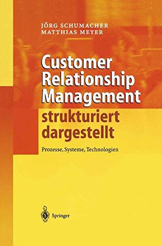 Customer Relationship Management strukturiert dargestellt: Prozesse, Systeme, Technologien (German Edition)