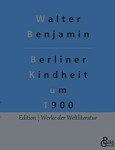 Berliner Kindheit um 1900 (Edition Werke der Weltliteratur)