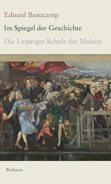 Im Spiegel der Geschichte: Die Leipziger Schule der Malerei