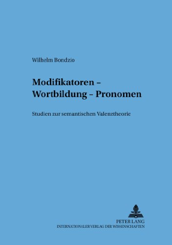 Modifikatoren - Wortbildung - Pronomen: Studien zur semantischen Valenztheorie (Sprache - System und Tätigkeit)