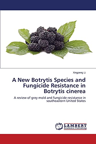 A New Botrytis Species and Fungicide Resistance in Botrytis cinerea: A review of grey mold and fungicide resistance in southeastern United States