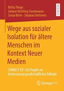 Wege aus sozialer Isolation für ältere Menschen im Kontext Neuer Medien: CONNECT-ED - Ein Projekt zur Verbesserung gesellschaftlicher Teilhabe