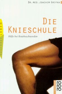 Die Knieschule. Hilfe bei Kniebeschwerden. ( medizin und gesundheit). von Joachim Grifka | Buch | Zustand gut