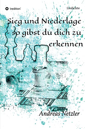 Sieg und Niederlage – so gibst du dich zu erkennen: Gedichte