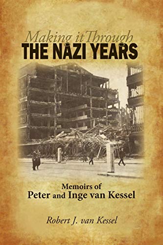Making It Through The Nazi Years Memoirs Of Peter And Inge Van Kessel