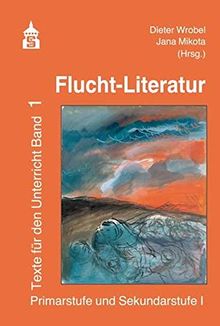 Flucht-Literatur: Texte für den Unterricht Band 1. Primarstufe und Sekundarstufe I