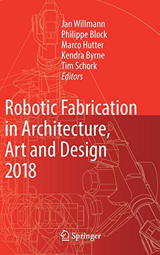 Robotic Fabrication in Architecture, Art and Design 2018: Foreword by Sigrid Brell-Çokcan and Johannes Braumann, Association for Robots in Architecture